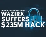 Indian Exchange Giant WazirX Suffers A $235M Hack