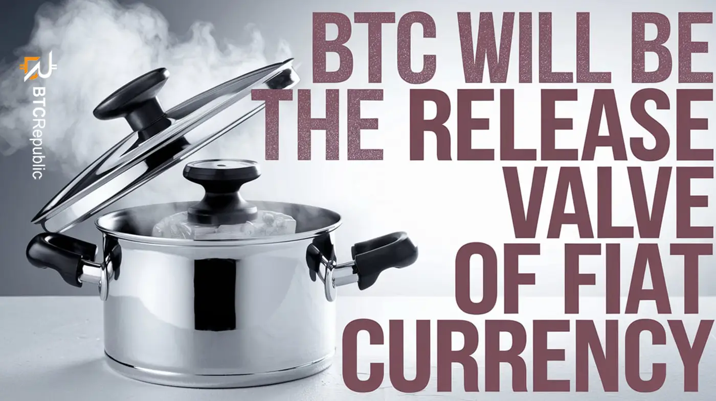 BTC Will Be The Release Valve Of Fiat Currency